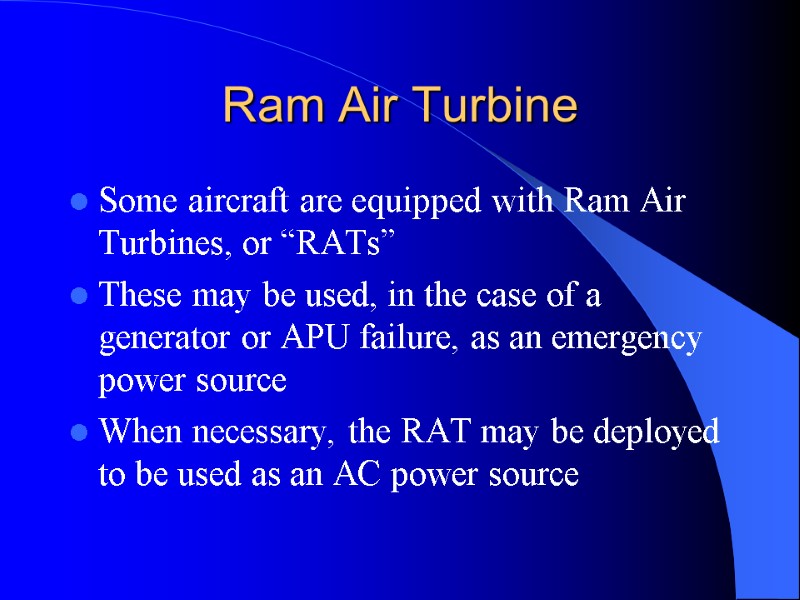 Ram Air Turbine Some aircraft are equipped with Ram Air Turbines, or “RATs” These